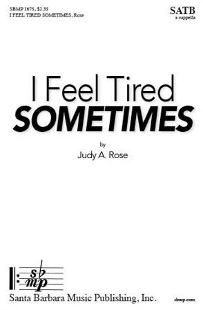 I Feel Tired Sometimes by Judy A. Rose 